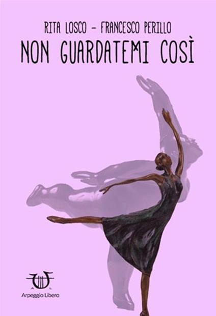 Non guardatemi così - Rita Losco,Francesco Perillo - copertina