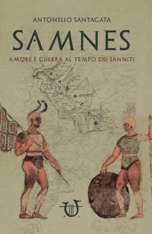 Samnes. Amore e guerra al tempo dei sanniti - Antonello Santagata - copertina