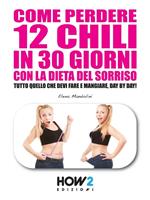 Come perdere 12 chili in 30 giorni con la dieta del sorriso