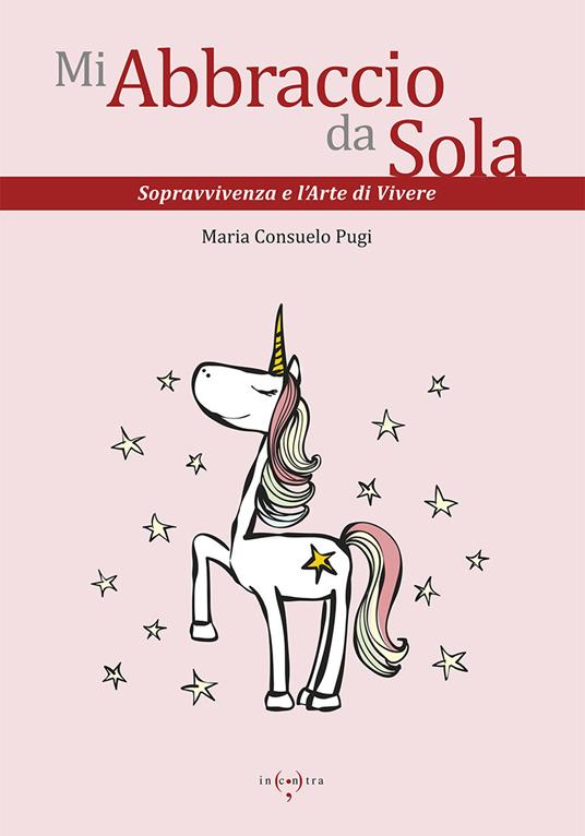 Mi abbraccio da sola. Sopravvivenza e l'arte di vivere - Maria Consuelo Pugi - copertina