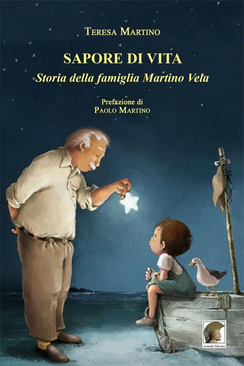 Sapore di vita. Storia della famiglia Martino Vela - Teresa Martino - copertina