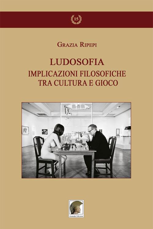 Ludosofia. Implicazioni filosofiche tra cultura e gioco - Grazia Ripepi - copertina