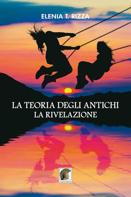 La teoria degli antichi. La rivelazione - Elenia T. Rizza - copertina