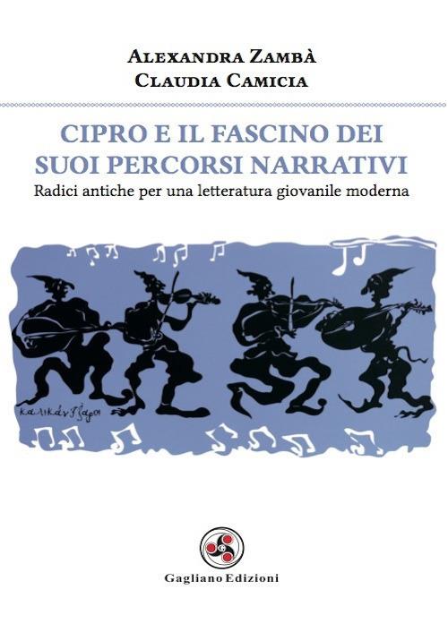 Cipro e il fascino dei suoi percorsi narrativi. Radici antiche per una letteratura giovanile moderna - Alexandra Zambà,Claudia Camicia - copertina