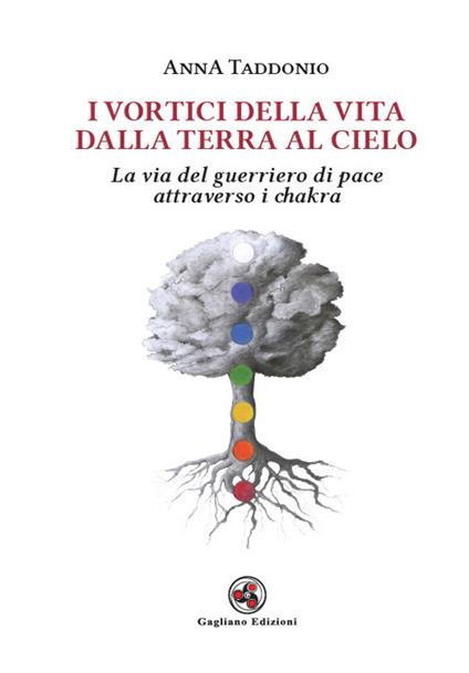 I vortici della vita dalla terra al cielo. La via del guerriero di pace attraverso i chakra - Anna Taddonio - copertina