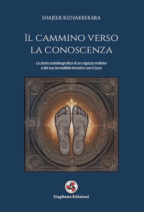 Il cammino verso la conoscenza. La storia autobiografica di un ragazzo indiano e del suo incredibile incontro con il guru - Shajeer Kizhakkekara - copertina