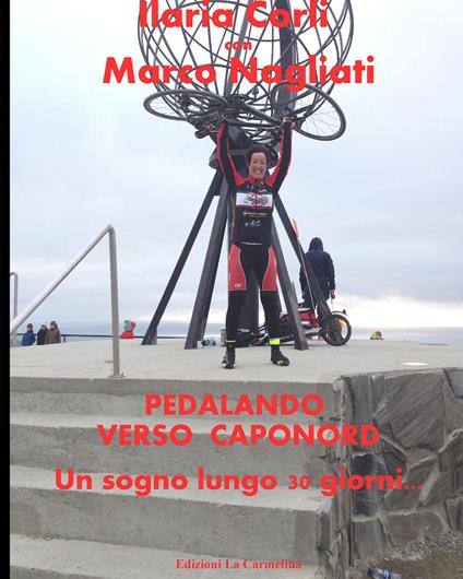 Pedalando verso Caponord. Un sogno lungo 30 giorni... - Ilaria Corli,Marco Nagliati - copertina