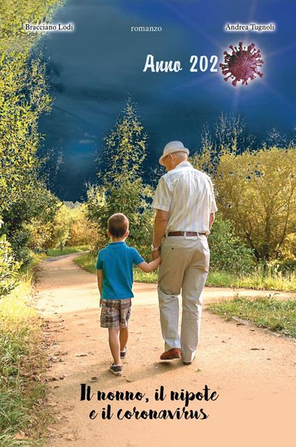 Il nonno, il nipote e il coronavirus. Anno 2020 - Bracciano Lodi,Andrea Tugnoli - copertina