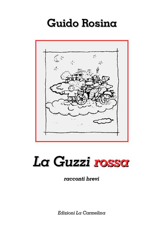 La Guzzi rossa. Racconti brevi - Guido Rosina - copertina
