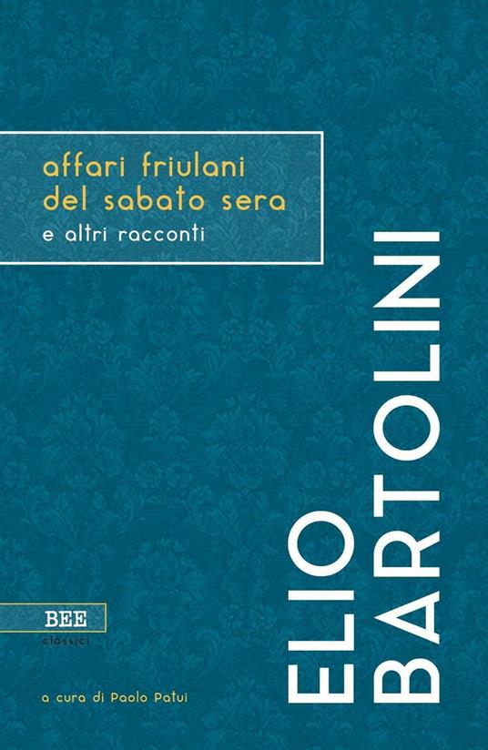 Affari friulani del sabato sera e altri racconti - Elio Bartolini - copertina