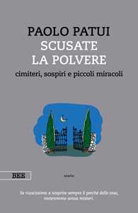 Scusate la polvere. Cimiteri, sospiri e piccoli miracoli