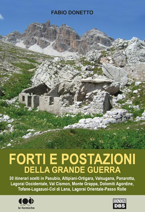 Forti e postazioni della grande guerra. 30 itinerari scelti in Pasubio, Altipiani-Ortigara, Valsugana, Panarotta, Lagorai occidentale, Val Cosmon, Monte Grappa... - Fabio Donetto - copertina