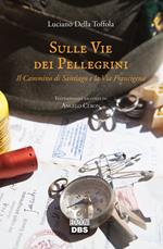 Sulle vie dei pellegrini. Il cammino di Santiago e la Via Francigena