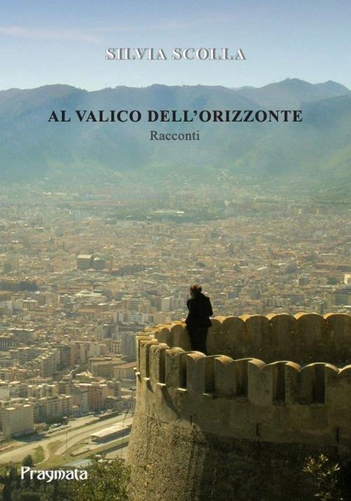 Al valico dell'orizzonte - Silvia Scolla - copertina