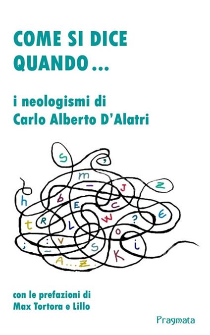 Come si dice quando... I neologismi di Carlo Alberto D'Alatri - Carlo Alberto D'Alatri - ebook