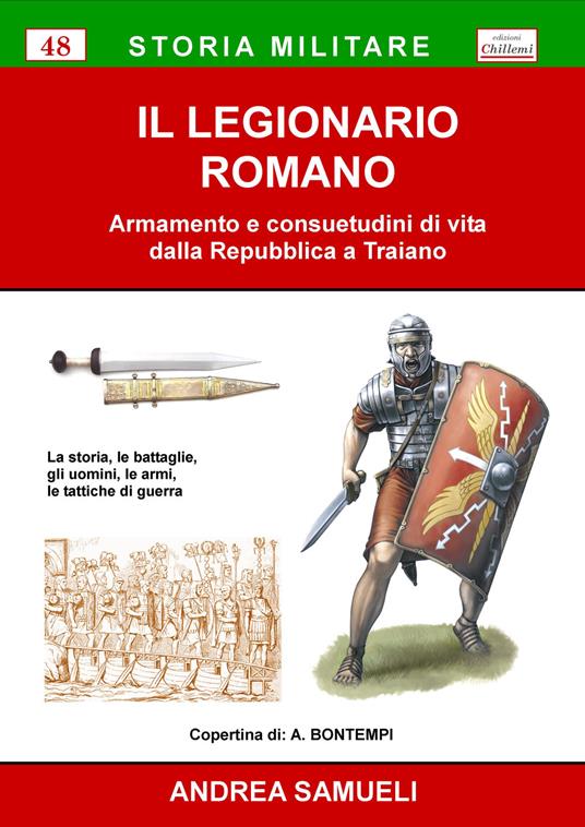 Il legionario romano. Armamento e consuetudini di vita dalla Repubblica a Traiano - Andrea Samueli - copertina