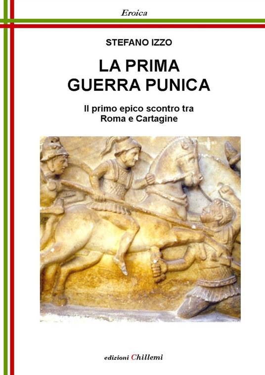 La Prima Guerra Punica. Il primo epico scontro tra Roma e Cartagine - Stefano Izzo - copertina