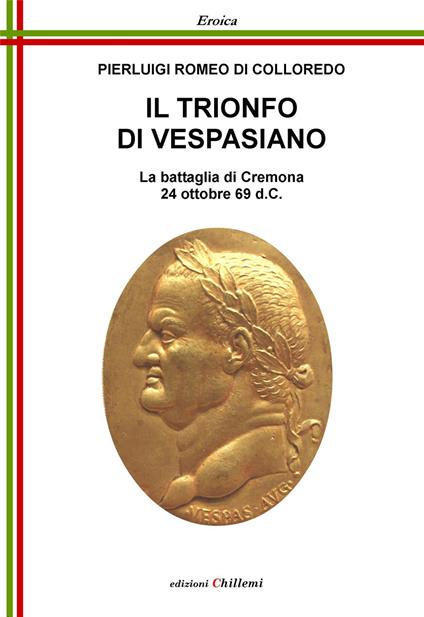 Il trionfo di Vespasiano. La battaglia di Cremona 24 ottobre 69 d. C. - Pierluigi Romeo Di Colloredo Mels - copertina