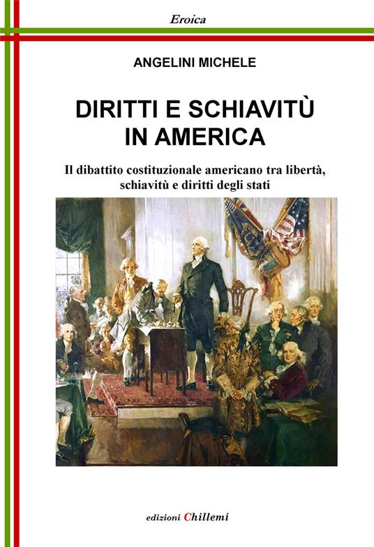 Diritti e schiavitù in America. Il dibattito costituzionale americano tra libertà, schiavitù e diritti degli Stati - Michele Angelini - copertina