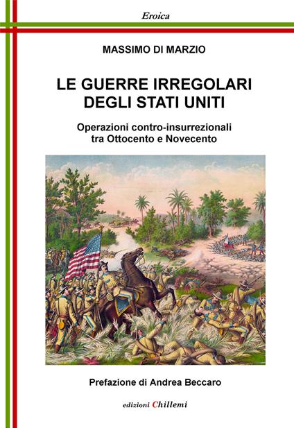 Le guerre irregolari degli Stati Uniti. Operazioni contro-insurrezionali tra Ottocento e Novecento - Massimo Di Marzio - copertina