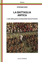 La battaglia antica. L'arte della guerra ai tempi delle guerre puniche