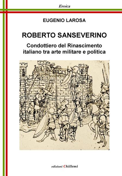 Roberto Sanseverino. Condottiero del Rinascimento italiano tra arte militare e politica - Eugenio Larosa - copertina