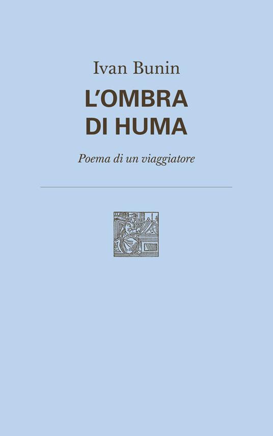 L' ombra di Huma. Poema di un viaggiatore. Nuova ediz. - Ivan A. Bunin - copertina