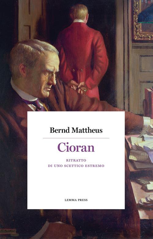 Cioran. Ritratto di uno scettico estremo - Bernd Mattheus - copertina