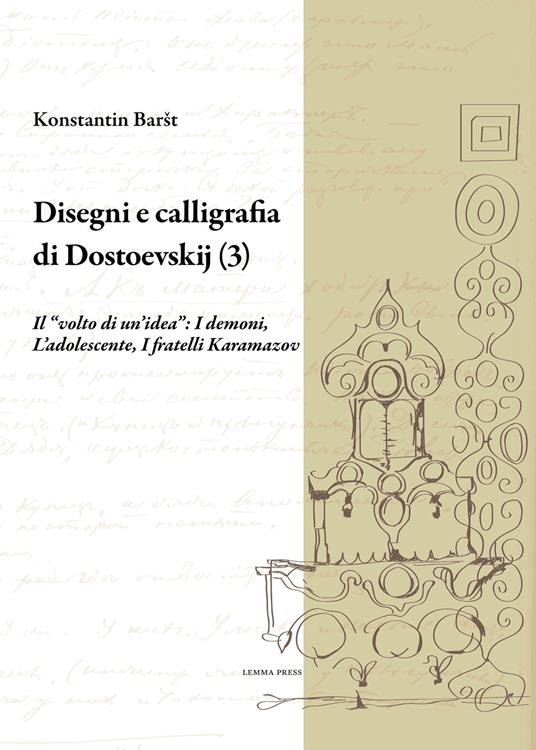 Disegni e calligrafia di Fëdor Dostoevskij. Vol. 3: «volto di un'idea»: I demoni-L'adolescente-I fratelli Karamazov, Il. - Konstantin Barsht - copertina