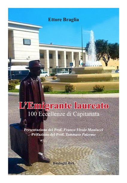 L'emigrante laureato. 100 eccellenze di Capitanata - Ettore Braglia - copertina