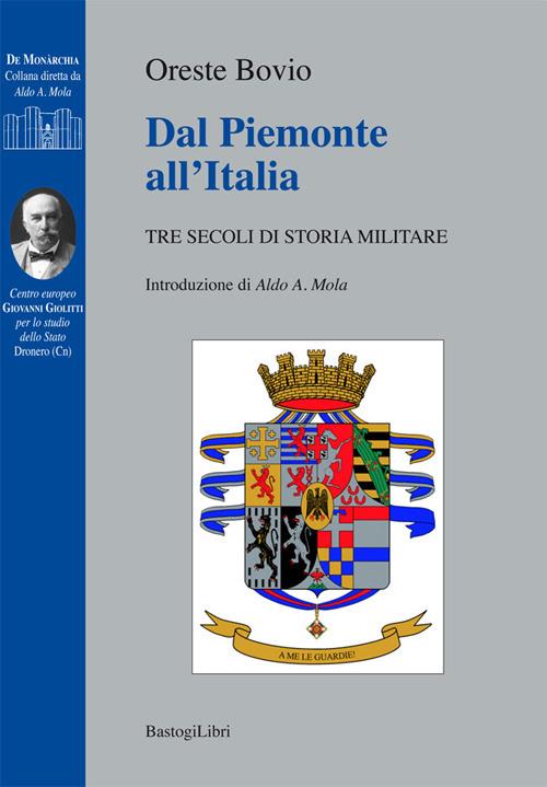 Dal Piemonte all'Italia. Tre secoli di storia militare - Oreste Bovio - copertina