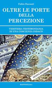 Oltre le porte della percezione. Veritiera testimonianza di una coscienza indaco