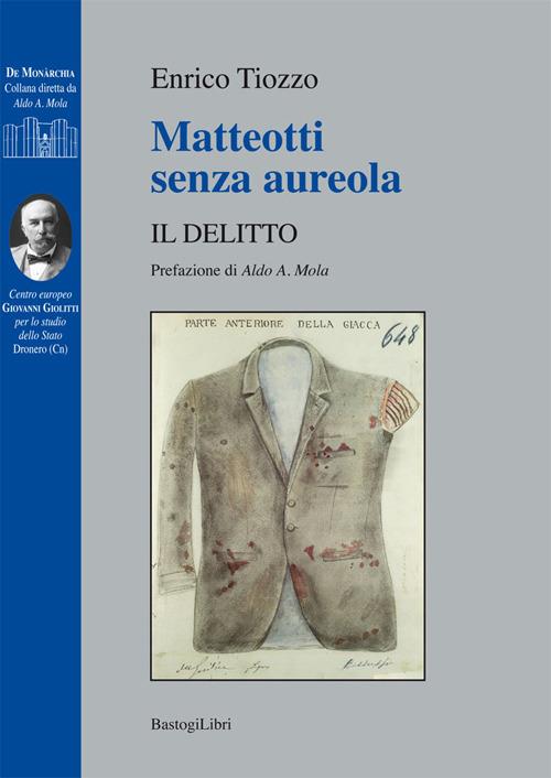 Matteotti senza aureola. Il delitto - Enrico Tiozzo - copertina