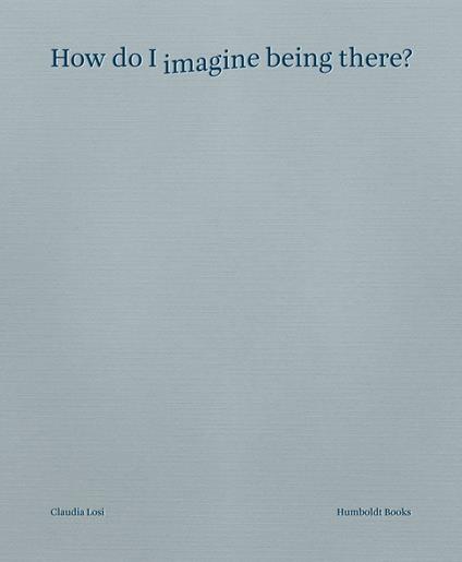 How do I imagine being there? Ediz. italiana - copertina