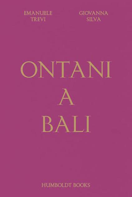 Ontani a Bali. Ediz. illustrata - Emanuele Trevi,Giovanna Silva - copertina