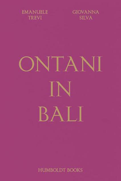 Ontani in Bali. Ediz. illustrata - Emanuele Trevi,Giovanna Silva - copertina