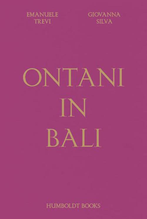 Ontani in Bali. Ediz. illustrata - Emanuele Trevi,Giovanna Silva - copertina