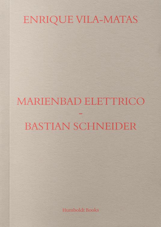 Marienbad Elettrico-Bastian Schneider. Ediz. italiana - Enrique Vila-Matas - copertina