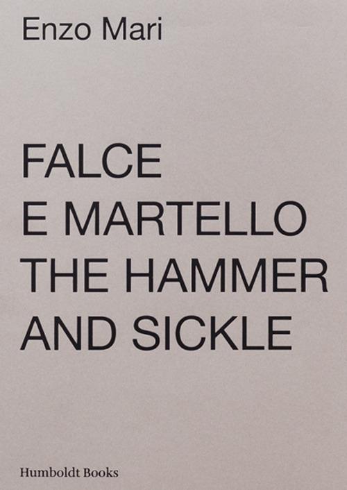 Falce e martello-The hammer and the sickle. Ediz. illustrata - Enzo Mari -  Libro - Humboldt Books - | IBS