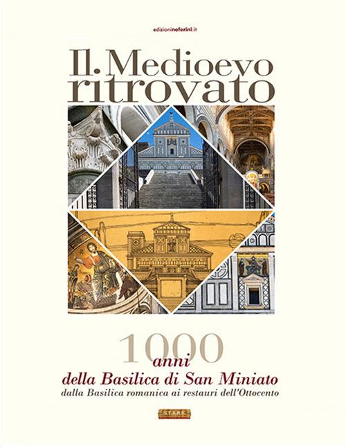 Il Medioevo ritrovato. 1000 anni della Basilica di San Miniato, dalla basilica romanica ai restauri dell'Ottocento - Giuseppina Carla Romby - copertina