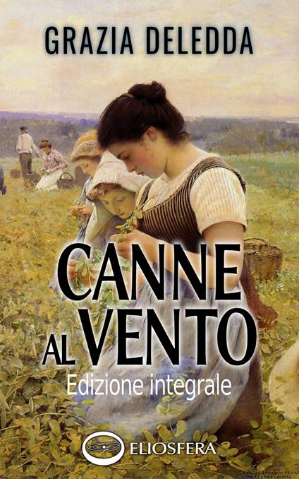 Canne al vento. Ediz. integrale - Grazia Deledda,Maurizio Feruglio - ebook