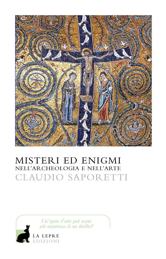 Misteri ed enigmi nell'archeologia e nell'arte - Claudio Saporetti - copertina