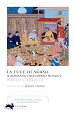 La luce di Akbar. Il romanzo dell'impero Moghul