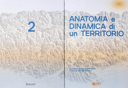 Anatomia e dinamica di un territorio. Seminario di fotografia Bauer. Vol. 2 - copertina