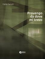 Provengo da dove mi trovo. Ediz. critica