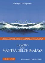 Il canto dei Mantra dell'Himalaya. Libera la mente ed espandi l'area della tua coscienza. Con CD Audio