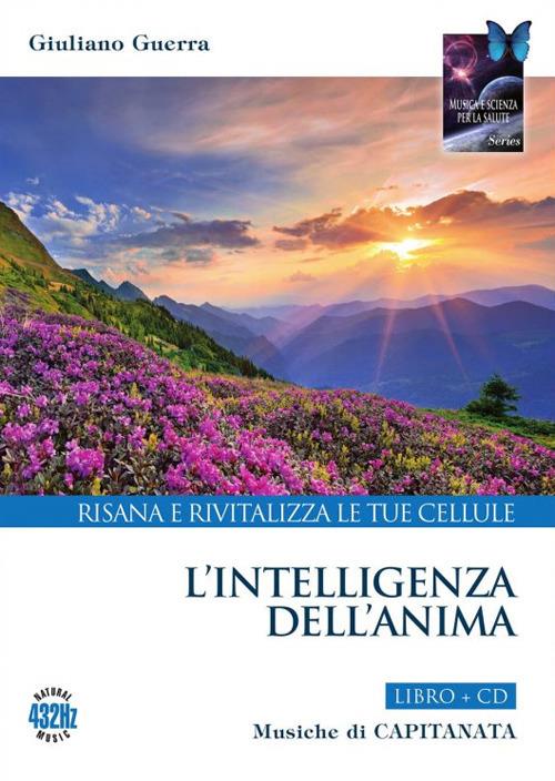 L'intelligenza dell'anima. Risana e rivitalizza le tue cellule. Con CD-Audio - Capitanata,Giuliano Guerra - copertina