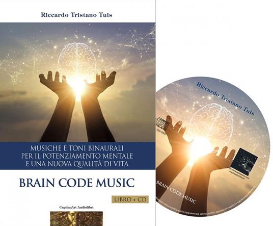 Brain code. Musiche e toni binaurali per il potenziamento mentale e una nuova qualità di vita. Con CD-Audio - Riccardo Tristano Tuis - copertina