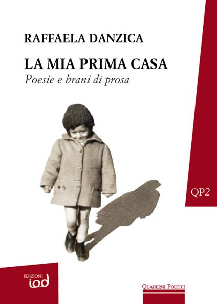 La mia prima casa. Poesie e brani di prosa - Raffaela Danzica - copertina