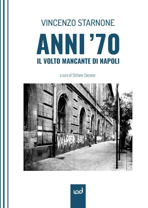 Anni '70. Il volto mancante di Napoli - Vincenzo Starnone - copertina